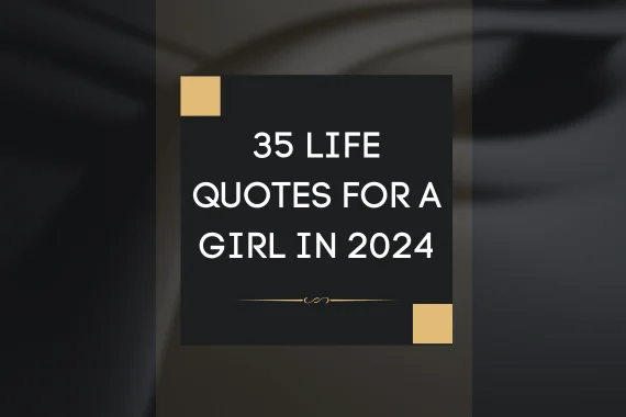 35 Life Quotes For A Girl In 2024