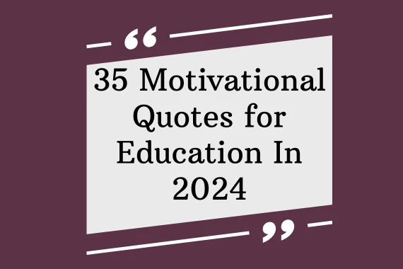 35 Motivational Quotes for Education In 2024