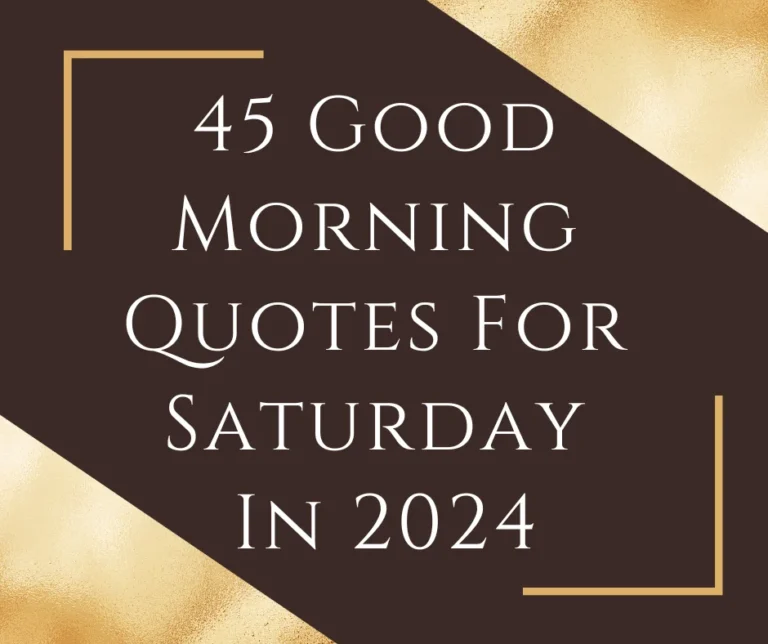 45 Good Morning Quotes For Saturday In 2024