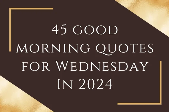 45 good morning quotes for Wednesday In 2024