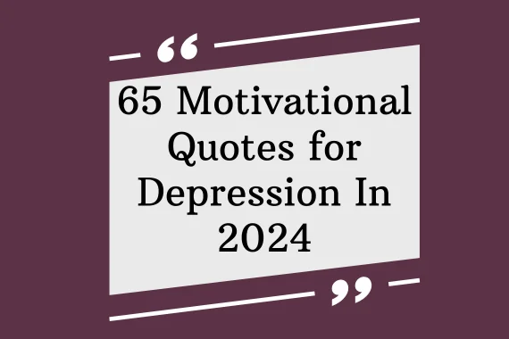 65 Motivational Quotes for Depression In 2024